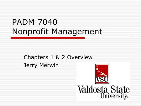 PADM 7040 Nonprofit Management Chapters 1 & 2 Overview Jerry Merwin.