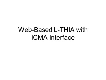 Web-Based L-THIA with ICMA Interface. Front Page -ICMA: International County/City Management Association -ICMA LGEAN (Local Government Environmental Assistance.