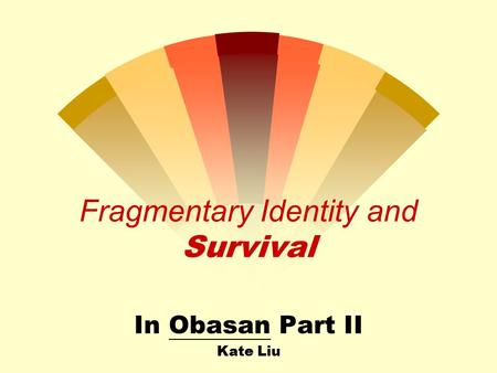 Fragmentary Identity and Survival