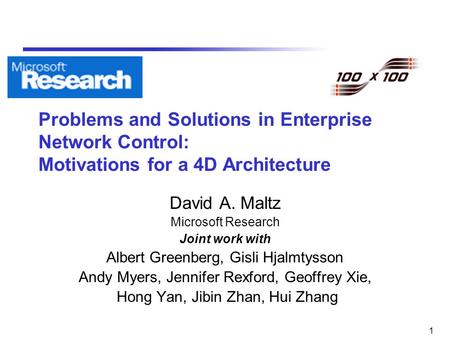 1 Problems and Solutions in Enterprise Network Control: Motivations for a 4D Architecture David A. Maltz Microsoft Research Joint work with Albert Greenberg,