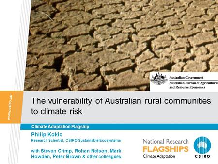 The vulnerability of Australian rural communities to climate risk Philip Kokic Research Scientist, CSIRO Sustainable Ecosystems with Steven Crimp, Rohan.