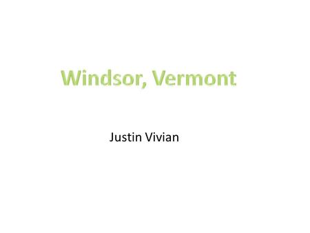 Justin Vivian. The town of Windsor was founded in 1761. In 1777, the Constitution of the Republic of Vermont was written here and signed in the Old Constitution.