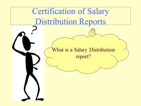Certification of Salary Distribution Reports What is a Salary Distribution report?