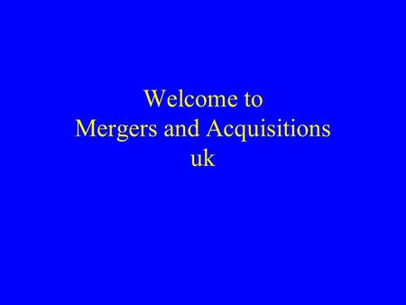 Welcome to Mergers and Acquisitions uk. Plan of Topic Definitions Importance Patterns in Mergers and Acquisitions –Merger and Acquisition Activity in.