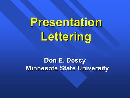 Presentation Lettering Don E. Descy Minnesota State University.
