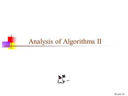 20-Jun-15 Analysis of Algorithms II. 2 Basics Before we attempt to analyze an algorithm, we need to define two things: How we measure the size of the.
