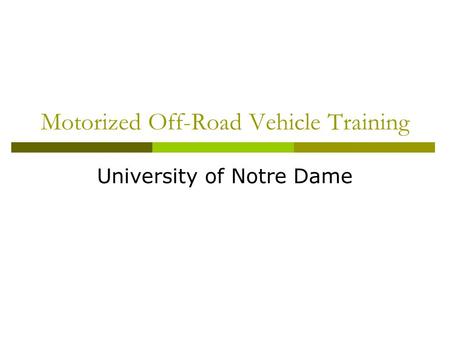 Motorized Off-Road Vehicle Training University of Notre Dame.