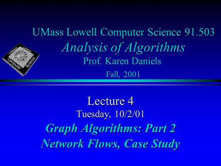 UMass Lowell Computer Science 91.503 Analysis of Algorithms Prof. Karen Daniels Fall, 2001 Lecture 4 Tuesday, 10/2/01 Graph Algorithms: Part 2 Network.