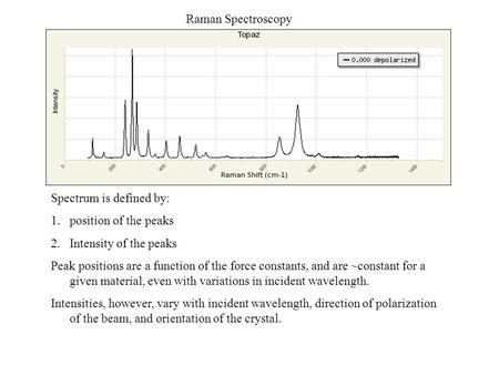 Raman Spectroscopy Spectrum is defined by: 1.position of the peaks 2.Intensity of the peaks Peak positions are a function of the force constants, and are.