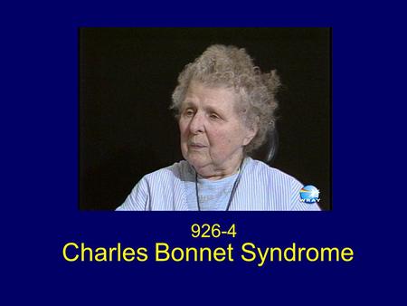 926-4 Charles Bonnet Syndrome. Charles Bonnet: French philosopher and natural scientist born March 13, 1720. Geneva died May 20, 1793. Genthod near Geneva.