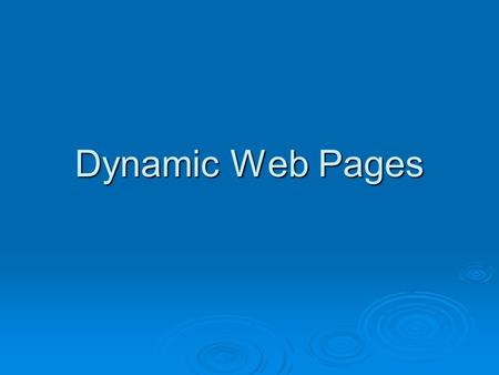 Dynamic Web Pages. Web Programming  All our web pages so far have been static pages. 1. We create a web page 2. We upload it to the web server 3. People.