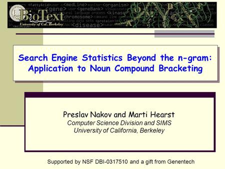 Search Engine Statistics Beyond the n-gram: Application to Noun Compound Bracketing Preslav Nakov and Marti Hearst Computer Science Division and SIMS University.