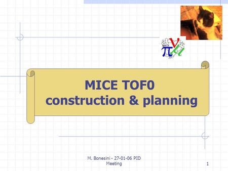 M. Bonesini - 27-01-06 PID Meeting1 M. Bonesini INFN Milano MICE TOF0 construction & planning.