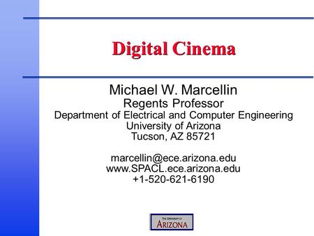 Michael W. Marcellin Regents Professor Department of Electrical and Computer Engineering University of Arizona Tucson, AZ 85721