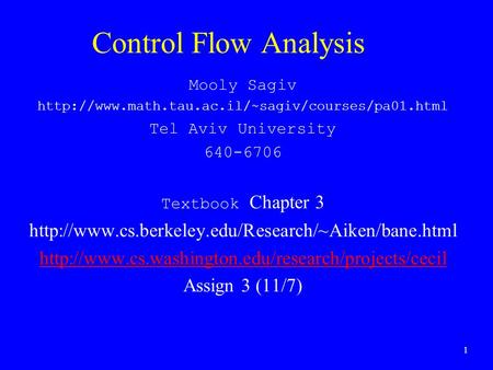 1 Control Flow Analysis Mooly Sagiv  Tel Aviv University 640-6706 Textbook Chapter 3