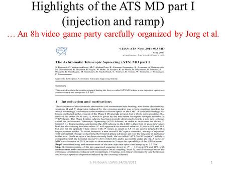 Highlights of the ATS MD part I (injection and ramp) … An 8h video game party carefully organized by Jorg et al. 1S. Fartoukh, LSWG 24/05/2011.