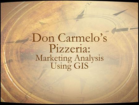 Don Carmelo’s Pizzeria: Marketing Analysis Using GIS.