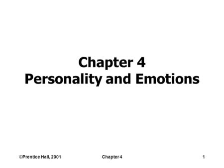 ©Prentice Hall, 2001Chapter 41 Chapter 4 Personality and Emotions.