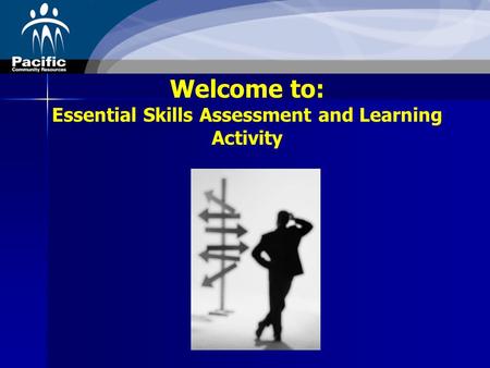 Welcome to: Essential Skills Assessment and Learning Activity.