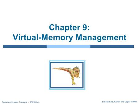 Silberschatz, Galvin and Gagne ©2009 Operating System Concepts – 8 th Edition, Chapter 9: Virtual-Memory Management.