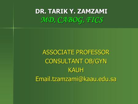 DR. TARIK Y. ZAMZAMI MD, CABOG, FICS ASSOCIATE PROFESSOR CONSULTANT OB/GYN