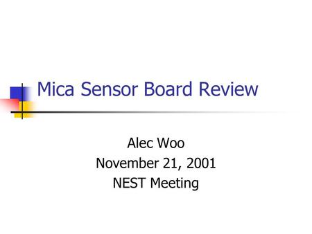 Mica Sensor Board Review Alec Woo November 21, 2001 NEST Meeting.