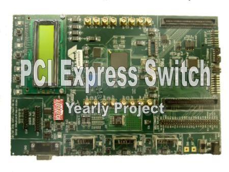 HS/DSL Project Yael GrossmanArik Krantz Implementation and Synthesis of a 3-Port PCI- Express Switch Supervisor: Mony Orbach.