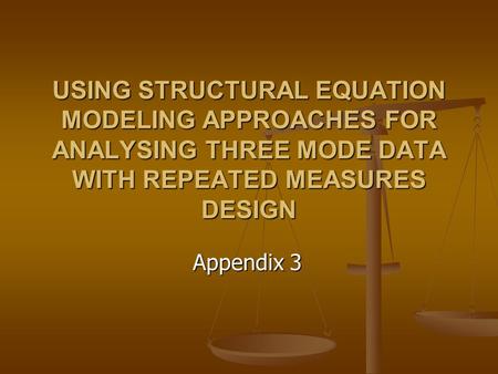 USING STRUCTURAL EQUATION MODELING APPROACHES FOR ANALYSING THREE MODE DATA WITH REPEATED MEASURES DESIGN Appendix 3.