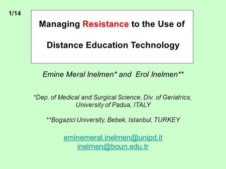 Managing Resistance to the Use of Distance Education Technology Emine Meral Inelmen* and Erol Inelmen** *Dep. of Medical and Surgical Science, Div. of.