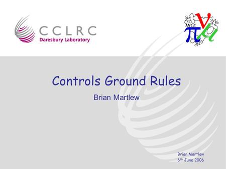 Brian Martlew 6 th June 2006 Controls Ground Rules Brian Martlew.