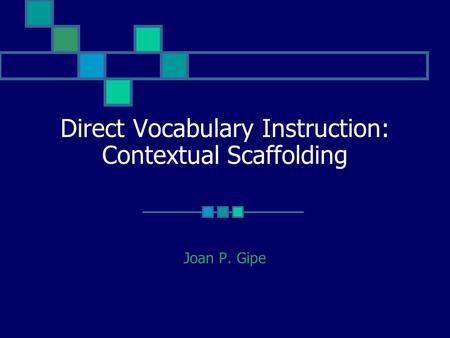 Direct Vocabulary Instruction: Contextual Scaffolding Joan P. Gipe.