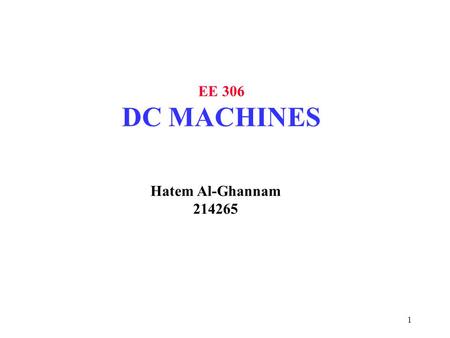EE 306 DC MACHINES Hatem Al-Ghannam 214265.