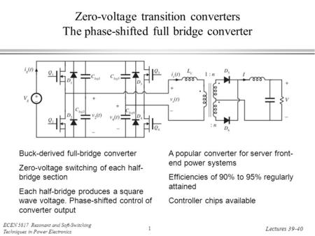 ECEN 5817 Resonant and Soft-Switching Techniques in Power Electronics 1 Lectures 39-40 Zero-voltage transition converters The phase-shifted full bridge.