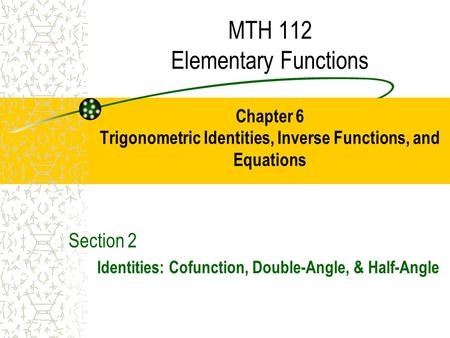 Section 2 Identities: Cofunction, Double-Angle, & Half-Angle
