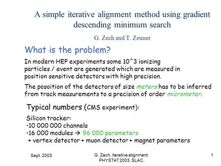 Sept. 2003 G. Zech, Iterative alignment, PHYSTAT 2003, SLAC. 1 A simple iterative alignment method using gradient descending minimum search G. Zech and.