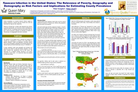 TEMPLATE DESIGN © 2008 www.PosterPresentations.com Toxocara Infection in the United States: The Relevance of Poverty, Geography and Demography as Risk.