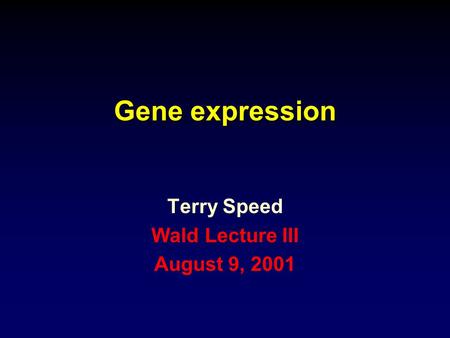 Terry Speed Wald Lecture III August 9, 2001