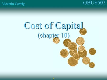 GBUS502 Vicentiu Covrig 1 Cost of Capital (chapter 10)