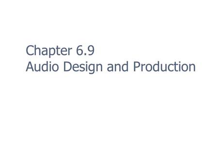Chapter 6.9 Audio Design and Production. 2 Overview Game audio has evolved Started out as simple bleeps & bloops Improvements in technology have placed.