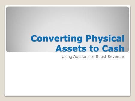 Converting Physical Assets to Cash Using Auctions to Boost Revenue.