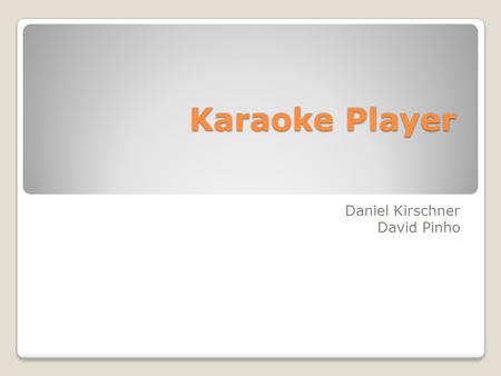 Karaoke Player Daniel Kirschner David Pinho. Background Iphone ◦Is one of the most widely used smart phones. ◦It has a strong open-source community through.