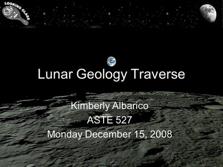 Lunar Geology Traverse Kimberly Albarico ASTE 527 Monday December 15, 2008.