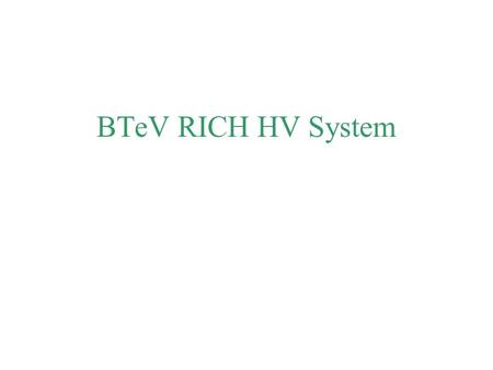 BTeV RICH HV System. The RICH HV System Power One 24V – 1.2A TNG Matsusada HVPS HPD.