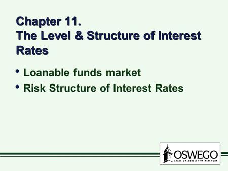 Chapter 11. The Level & Structure of Interest Rates Loanable funds market Risk Structure of Interest Rates Loanable funds market Risk Structure of Interest.