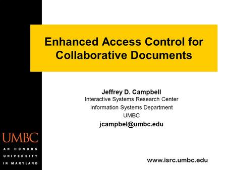 Www.isrc.umbc.edu Enhanced Access Control for Collaborative Documents Jeffrey D. Campbell Interactive Systems Research Center Information Systems Department.