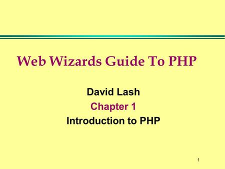 1 Web Wizards Guide To PHP David Lash Chapter 1 Introduction to PHP.