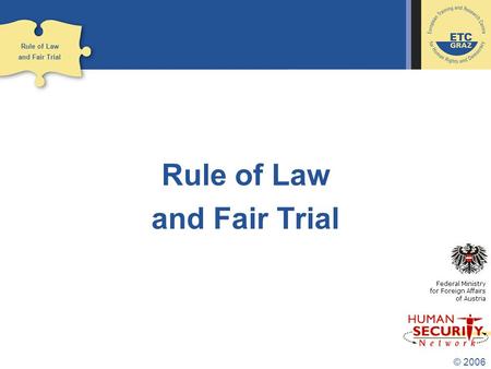 © 2006 Rule of Law and Fair Trial Federal Ministry for Foreign Affairs of Austria Rule of Law and Fair Trial.