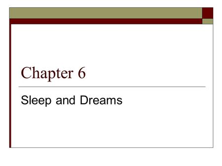 Chapter 6 Sleep and Dreams. Part 1 The Purpose of Sleep and Drams  Previewing Vocabulary Nouns  Childhood  Desires  Emotions  Evidence  Freud 