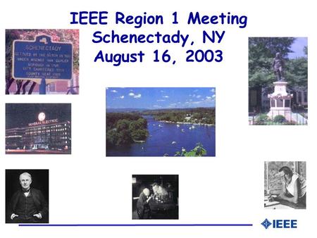 IEEE Region 1 Meeting Schenectady, NY August 16, 2003.