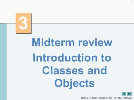  2006 Pearson Education, Inc. All rights reserved. 1 3 3 Midterm review Introduction to Classes and Objects.
